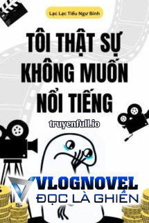 Tôi Thật Sự Không Muốn Nổi Tiếng