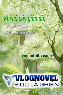 Khi Cỏ Cây Giận Dữ - Minh Lung